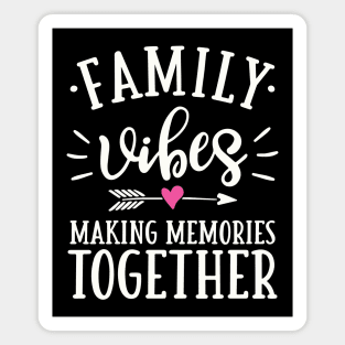 Family Vibes Making Memories Together Magnet